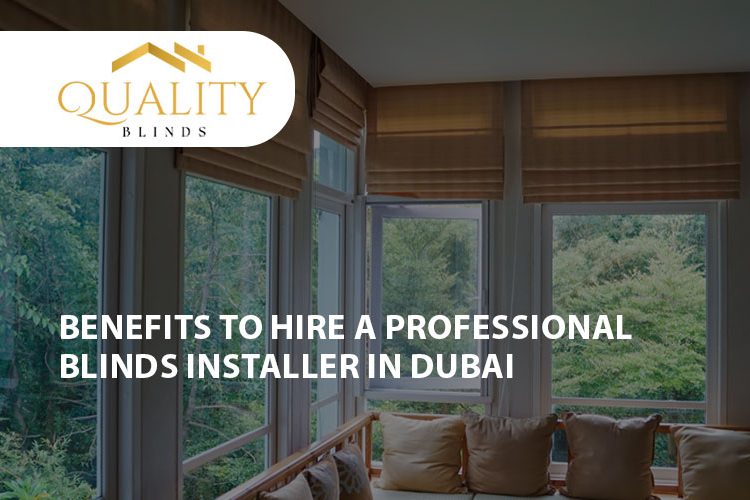 Benefits to Hire a Professional Blinds Installer in Dubai