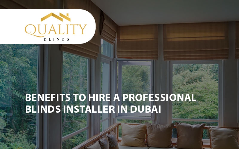 Benefits to Hire a Professional Blinds Installer in Dubai
