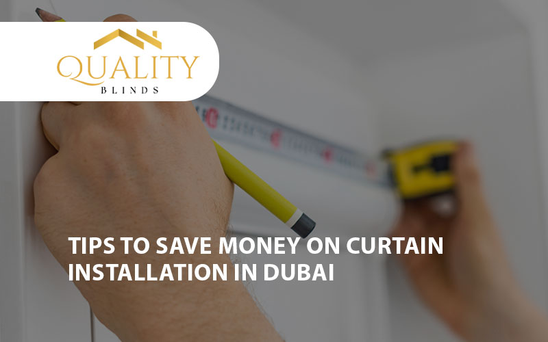 Tips to Save Money on Curtain Installation in Dubai